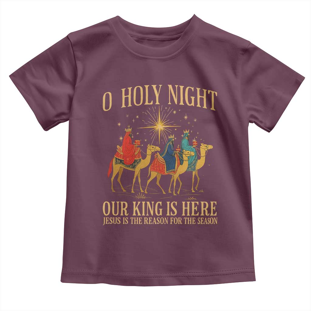 O Holy Night Our King Is Here Jesus Is The Reason Toddler T Shirt Christian Religious Xmas TS11 Maroon Print Your Wear