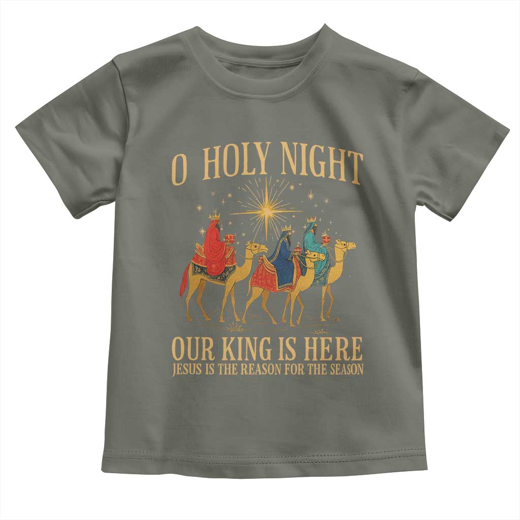 O Holy Night Our King Is Here Jesus Is The Reason Toddler T Shirt Christian Religious Xmas TS11 Military Green Print Your Wear