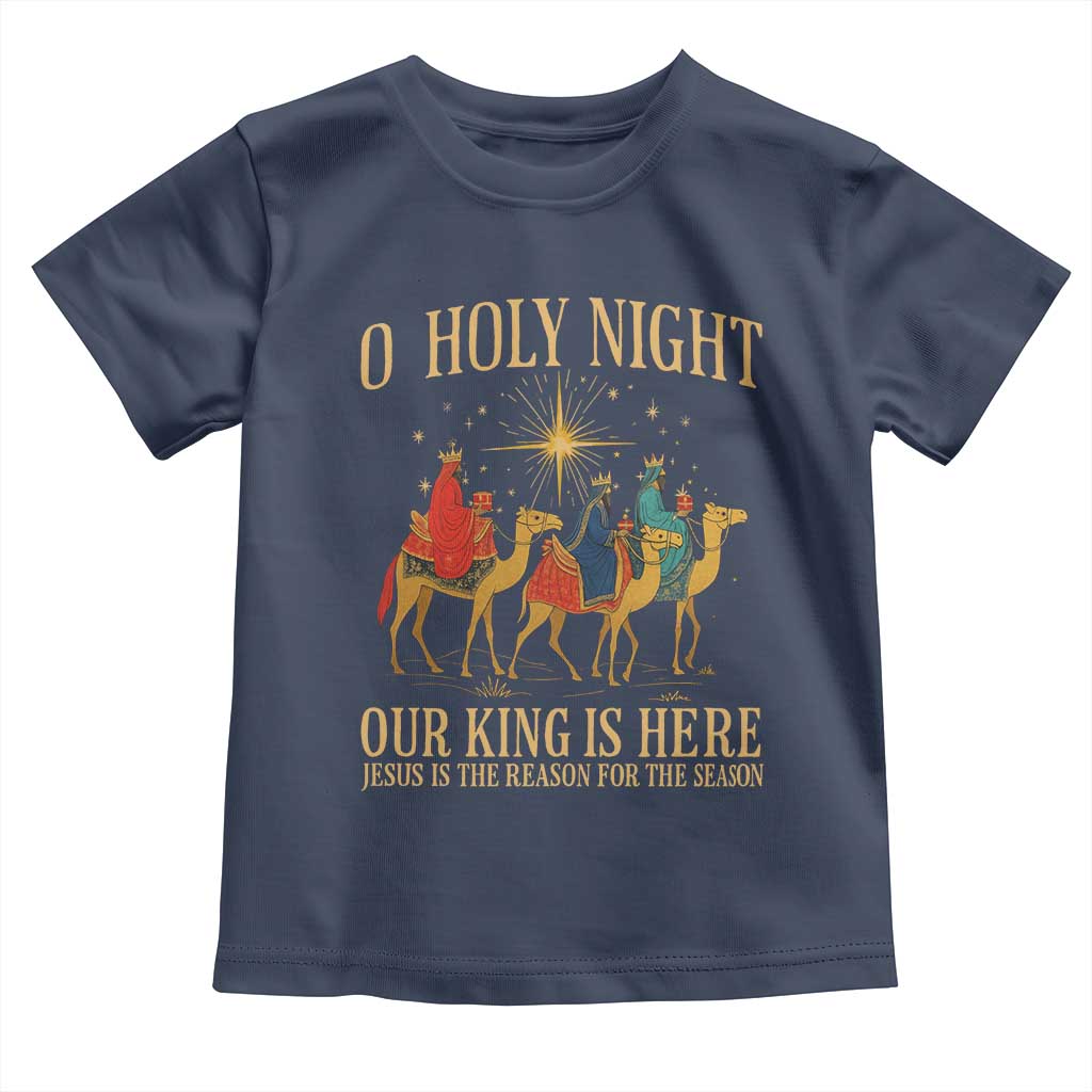 O Holy Night Our King Is Here Jesus Is The Reason Toddler T Shirt Christian Religious Xmas TS11 Navy Print Your Wear