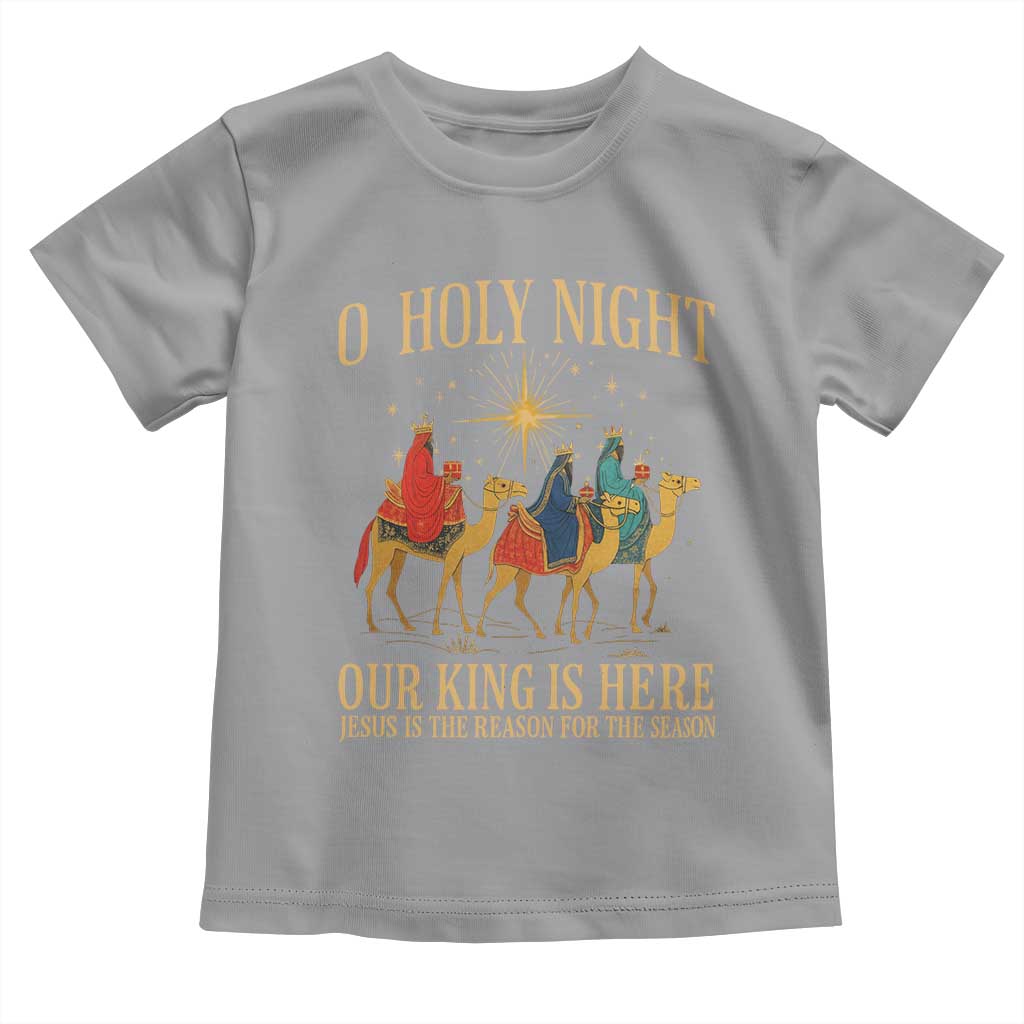 O Holy Night Our King Is Here Jesus Is The Reason Toddler T Shirt Christian Religious Xmas TS11 Sport Gray Print Your Wear