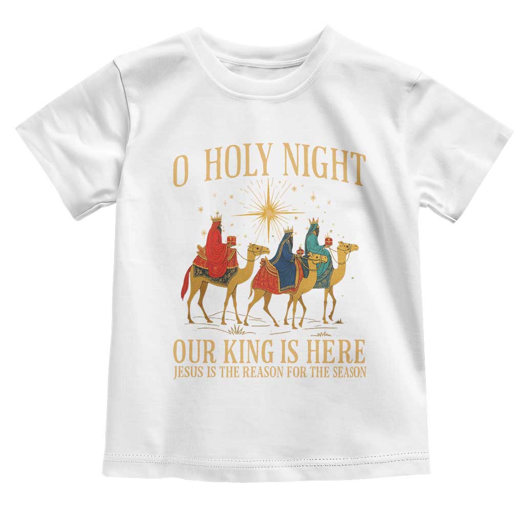 O Holy Night Our King Is Here Jesus Is The Reason Toddler T Shirt Christian Religious Xmas TS11 White Print Your Wear