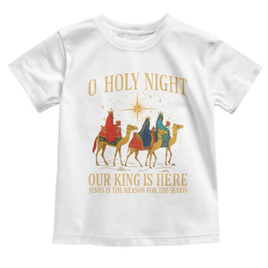 O Holy Night Our King Is Here Jesus Is The Reason Toddler T Shirt Christian Religious Xmas TS11 White Print Your Wear
