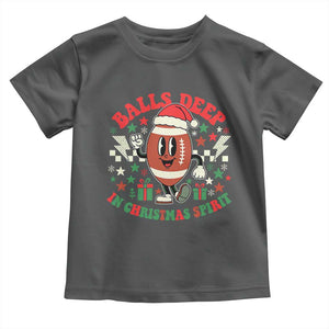 Funny Xmas American Football Toddler T Shirt Balls Deep In Christmas Spirit Game Day TS11 Dark Heather Print Your Wear