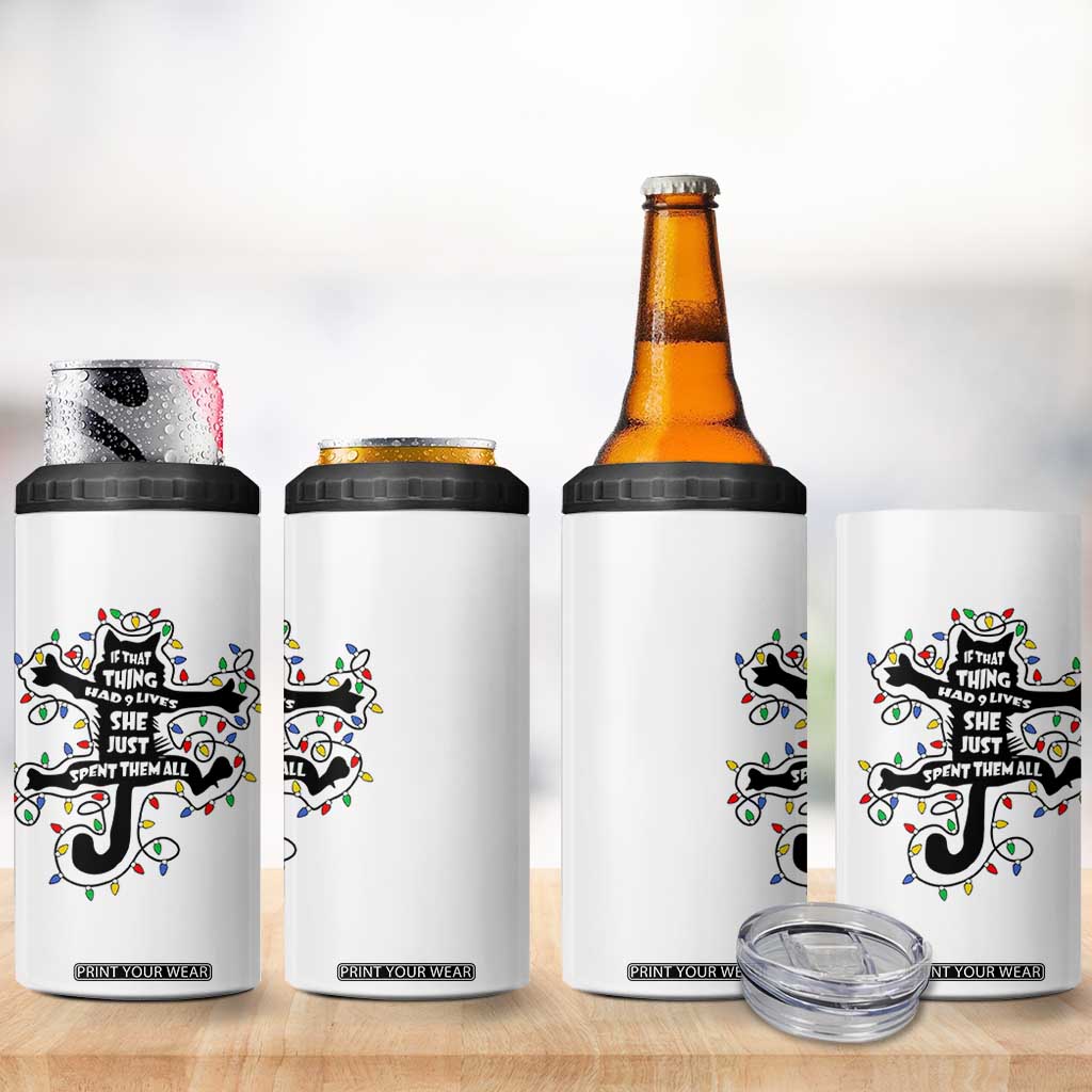 Christmas Movie Fried Pussy Cat 4 in 1 Can Cooler Tumbler If That Thing Had 9 Lives She Just Spent Them All TS11 Print Your Wear