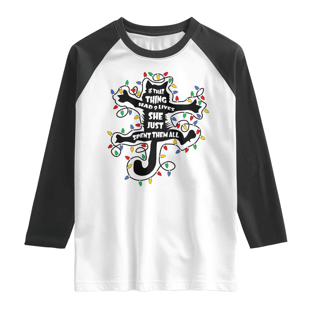 Christmas Movie Fried Pussy Cat Raglan Shirt If That Thing Had 9 Lives She Just Spent Them All TS11 White Black Print Your Wear