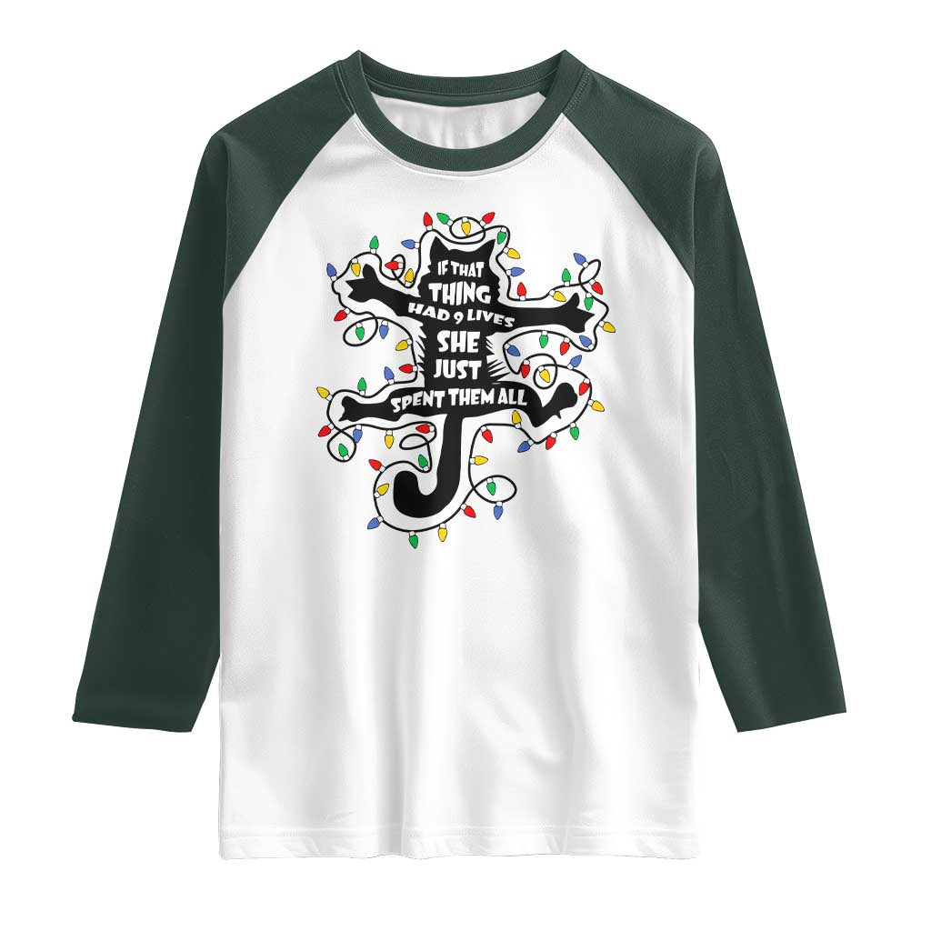 Christmas Movie Fried Pussy Cat Raglan Shirt If That Thing Had 9 Lives She Just Spent Them All TS11 White Dark Forest Green Print Your Wear