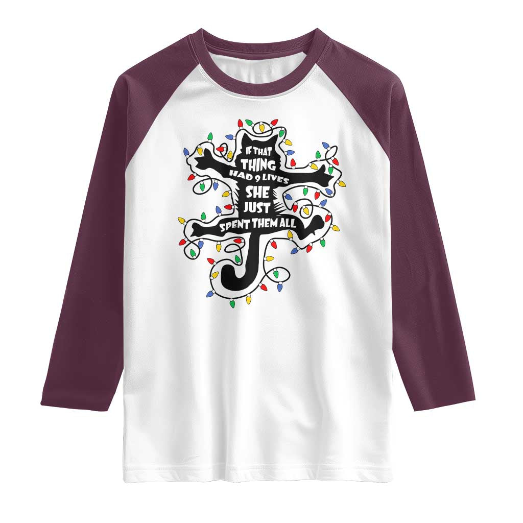 Christmas Movie Fried Pussy Cat Raglan Shirt If That Thing Had 9 Lives She Just Spent Them All TS11 White Maroon Print Your Wear
