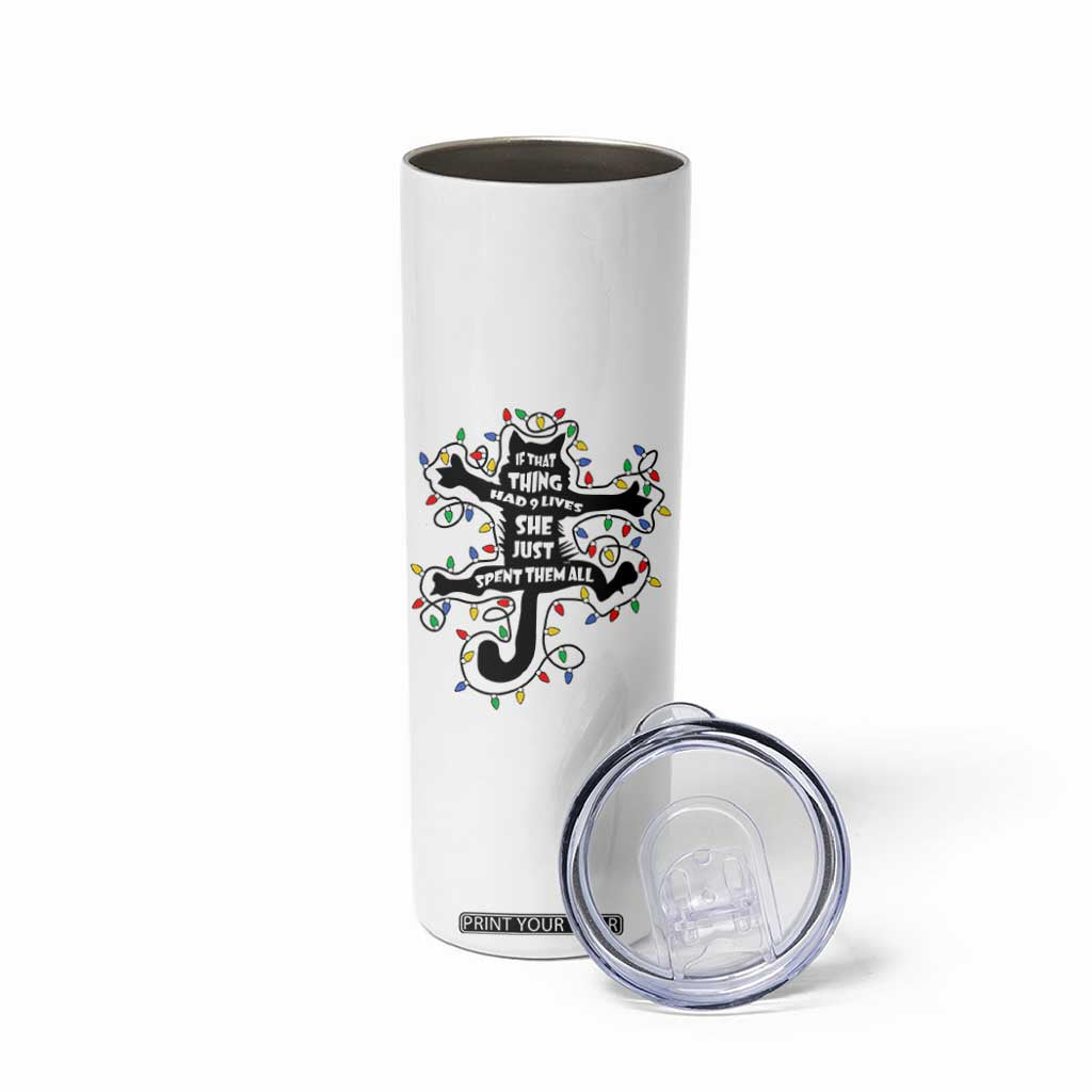 Christmas Movie Fried Pussy Cat Skinny Tumbler If That Thing Had 9 Lives She Just Spent Them All TS11 Print Your Wear