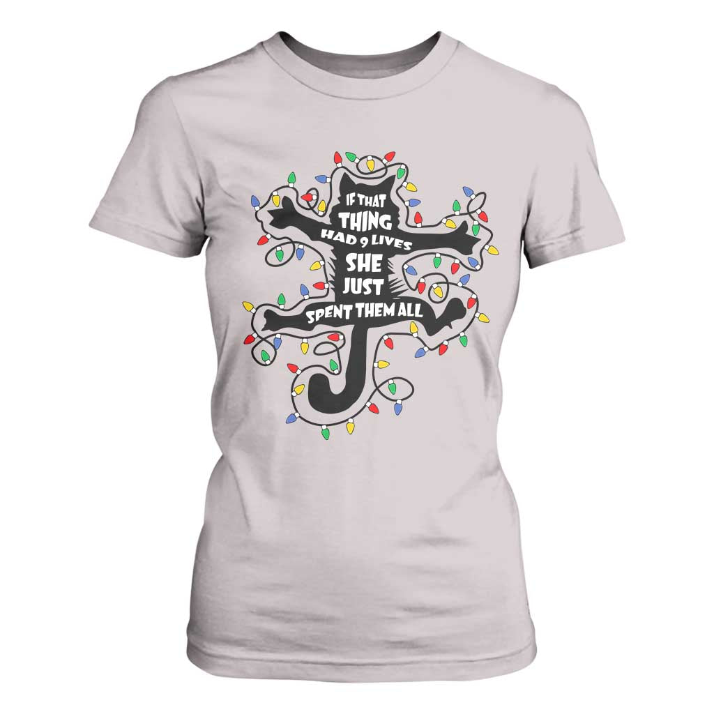 Christmas Movie Fried Pussy Cat T Shirt For Women If That Thing Had 9 Lives She Just Spent Them All TS11 Ice Gray Print Your Wear