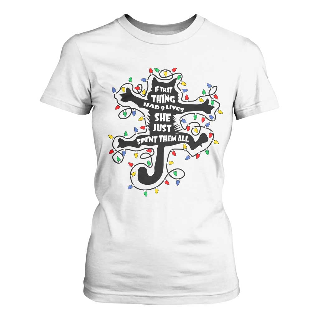 Christmas Movie Fried Pussy Cat T Shirt For Women If That Thing Had 9 Lives She Just Spent Them All TS11 White Print Your Wear