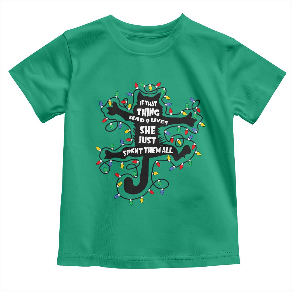 Christmas Movie Fried Pussy Cat Toddler T Shirt If That Thing Had 9 Lives She Just Spent Them All TS11 Irish Green Print Your Wear