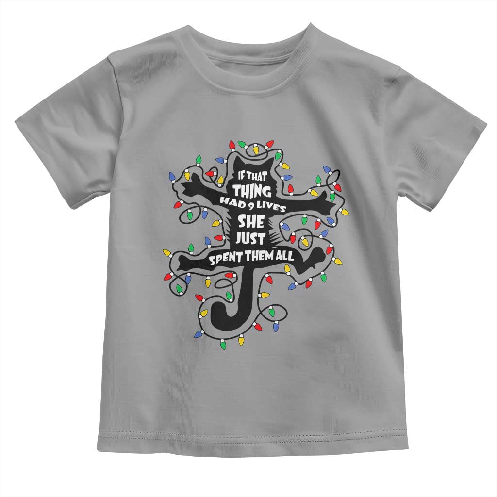 Christmas Movie Fried Pussy Cat Toddler T Shirt If That Thing Had 9 Lives She Just Spent Them All TS11 Sport Gray Print Your Wear