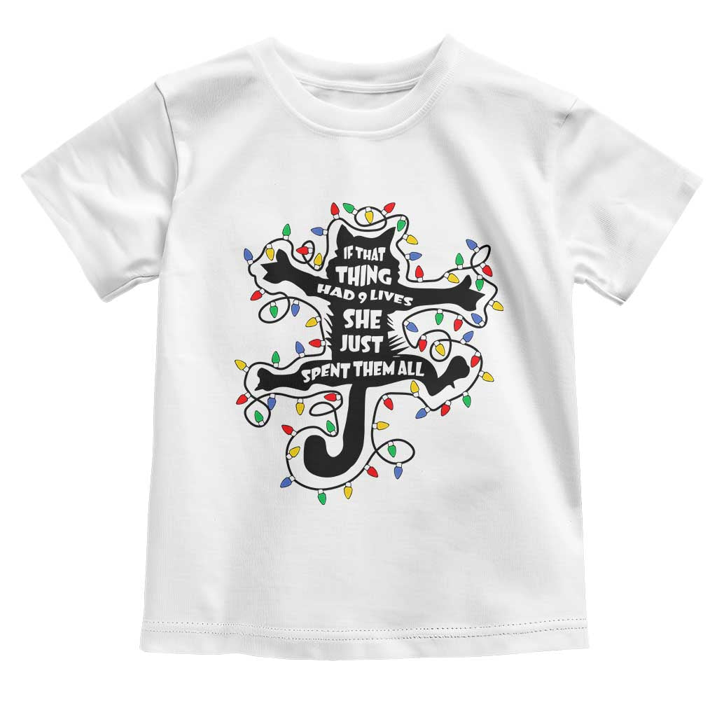 Christmas Movie Fried Pussy Cat Toddler T Shirt If That Thing Had 9 Lives She Just Spent Them All TS11 White Print Your Wear