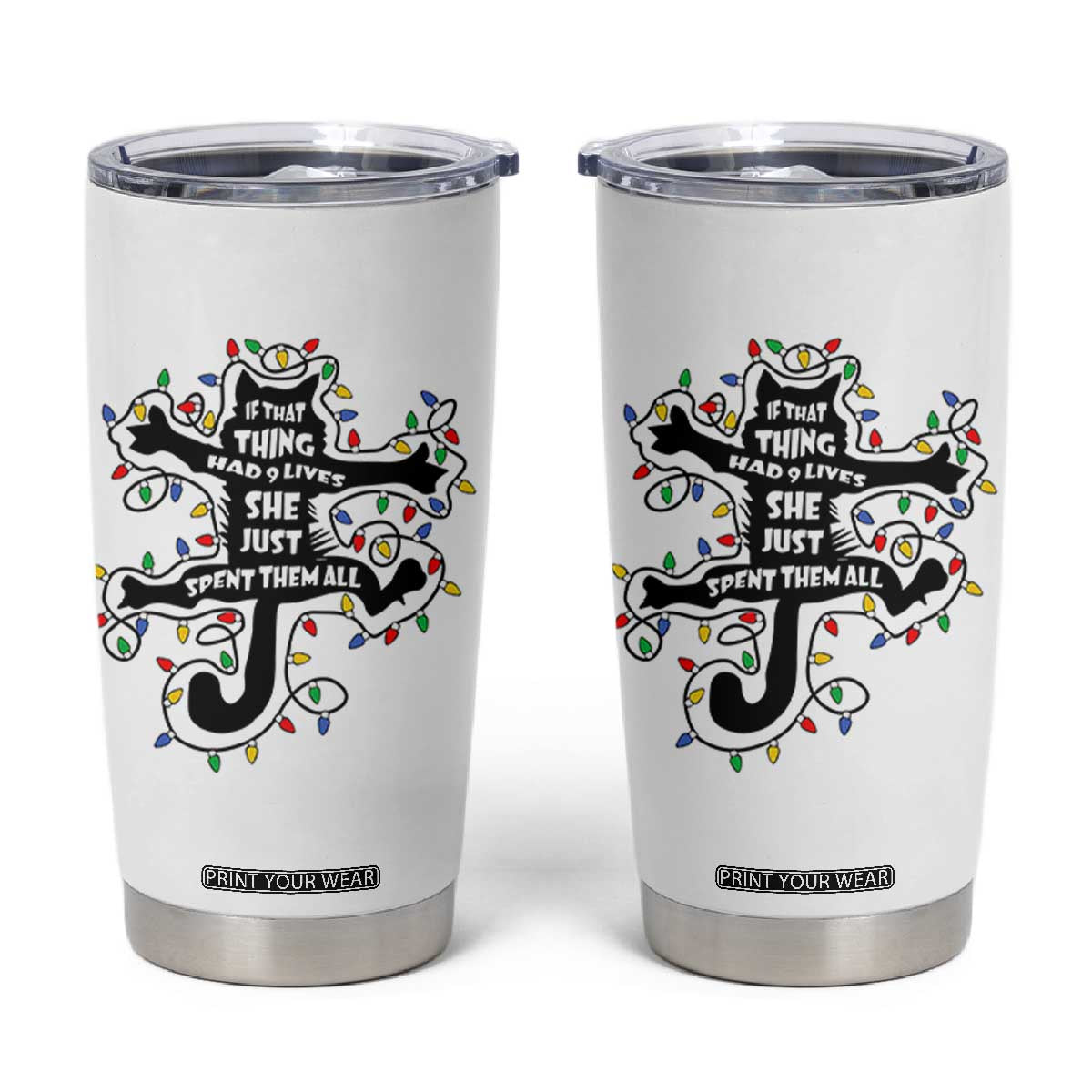 Christmas Movie Fried Pussy Cat Tumbler Cup If That Thing Had 9 Lives She Just Spent Them All TS11 White Print Your Wear