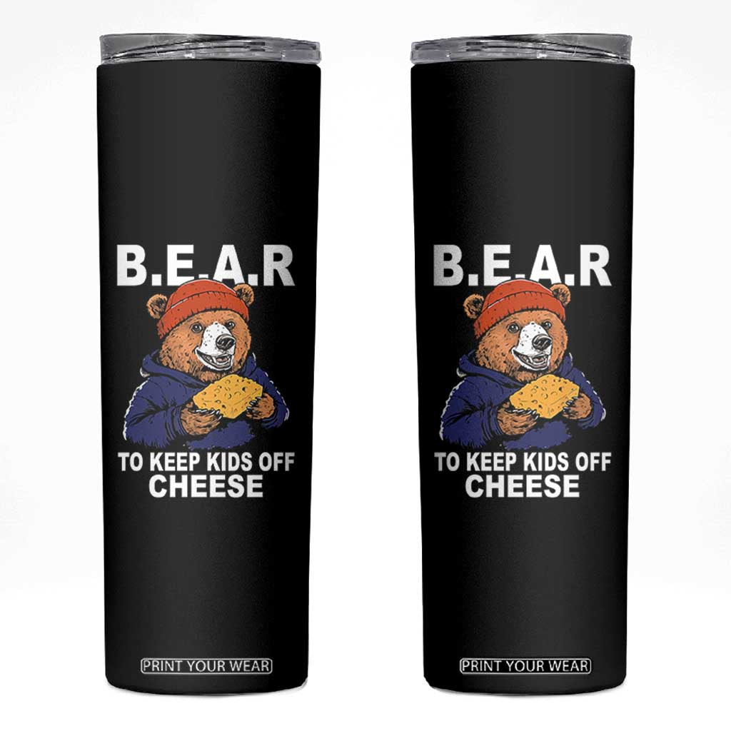 Funny Bear To Keep Kids Off Cheese Skinny Tumbler TS11 Black Print Your Wear