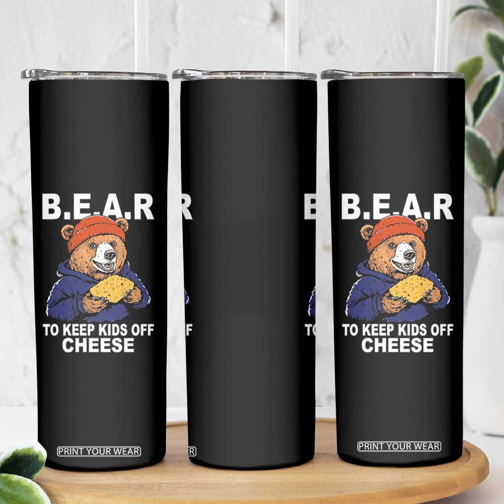 Funny Bear To Keep Kids Off Cheese Skinny Tumbler TS11 Print Your Wear