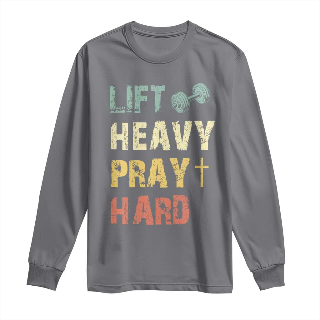 Lift Heavy Pray Hard Long Sleeve Shirt Christian Workout Jesus Gym Lifting Retro Cross TS11 Charcoal Print Your Wear