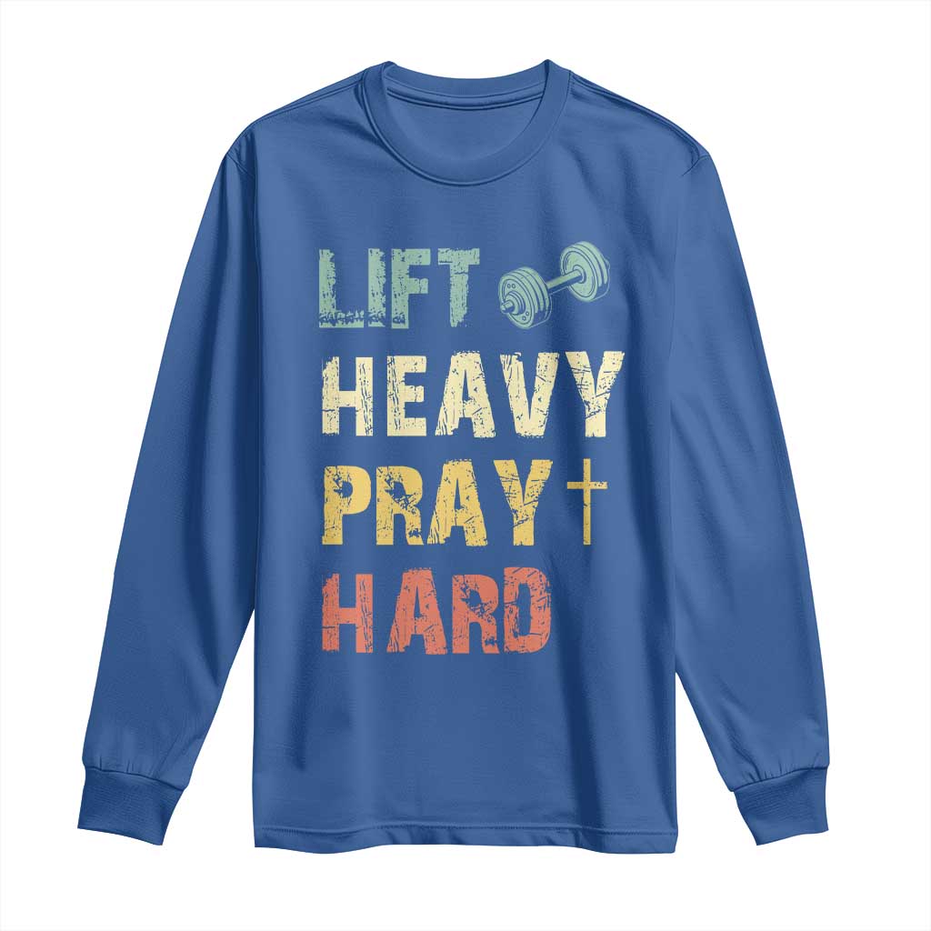 Lift Heavy Pray Hard Long Sleeve Shirt Christian Workout Jesus Gym Lifting Retro Cross TS11 Royal Blue Print Your Wear