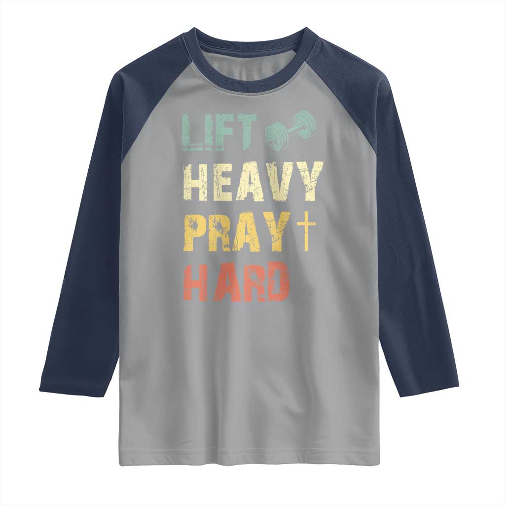 Lift Heavy Pray Hard Raglan Shirt Christian Workout Jesus Gym Lifting Retro Cross TS11 Sport Gray Navy Print Your Wear