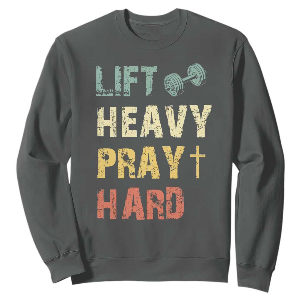 Lift Heavy Pray Hard Sweatshirt Christian Workout Jesus Gym Lifting Retro Cross TS11 Dark Heather Print Your Wear