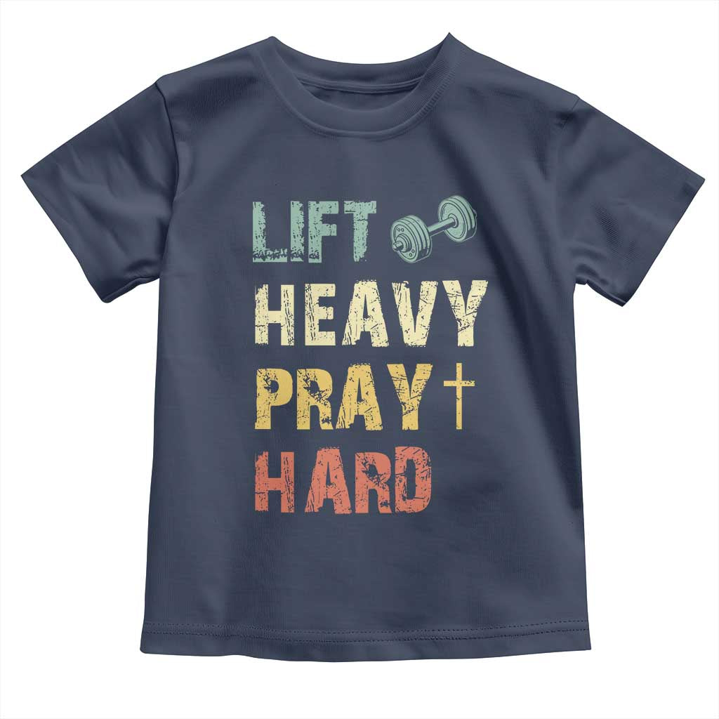 Lift Heavy Pray Hard Toddler T Shirt Christian Workout Jesus Gym Lifting Retro Cross TS11 Navy Print Your Wear