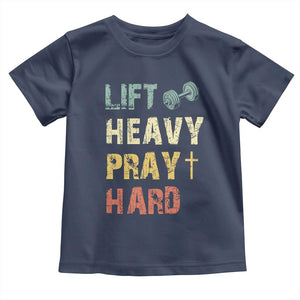 Lift Heavy Pray Hard Toddler T Shirt Christian Workout Jesus Gym Lifting Retro Cross TS11 Navy Print Your Wear