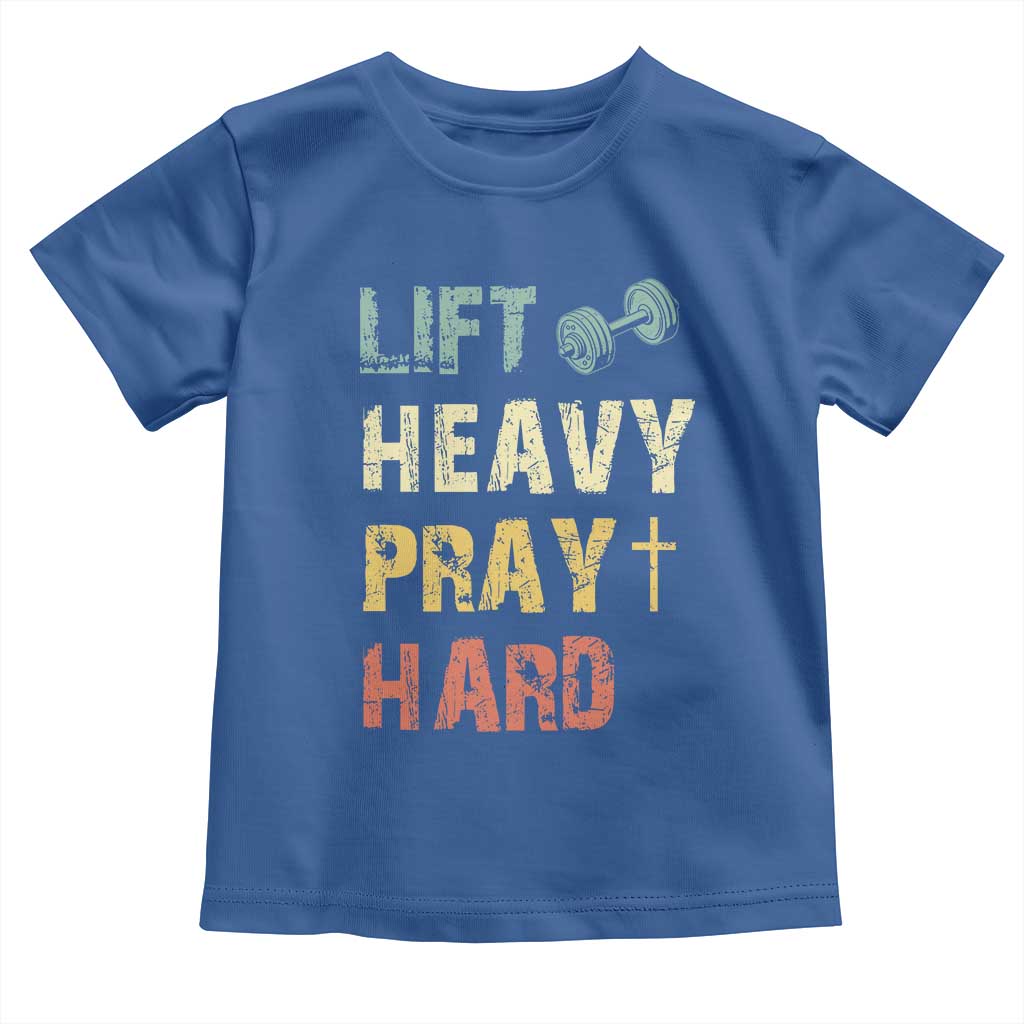 Lift Heavy Pray Hard Toddler T Shirt Christian Workout Jesus Gym Lifting Retro Cross TS11 Royal Blue Print Your Wear