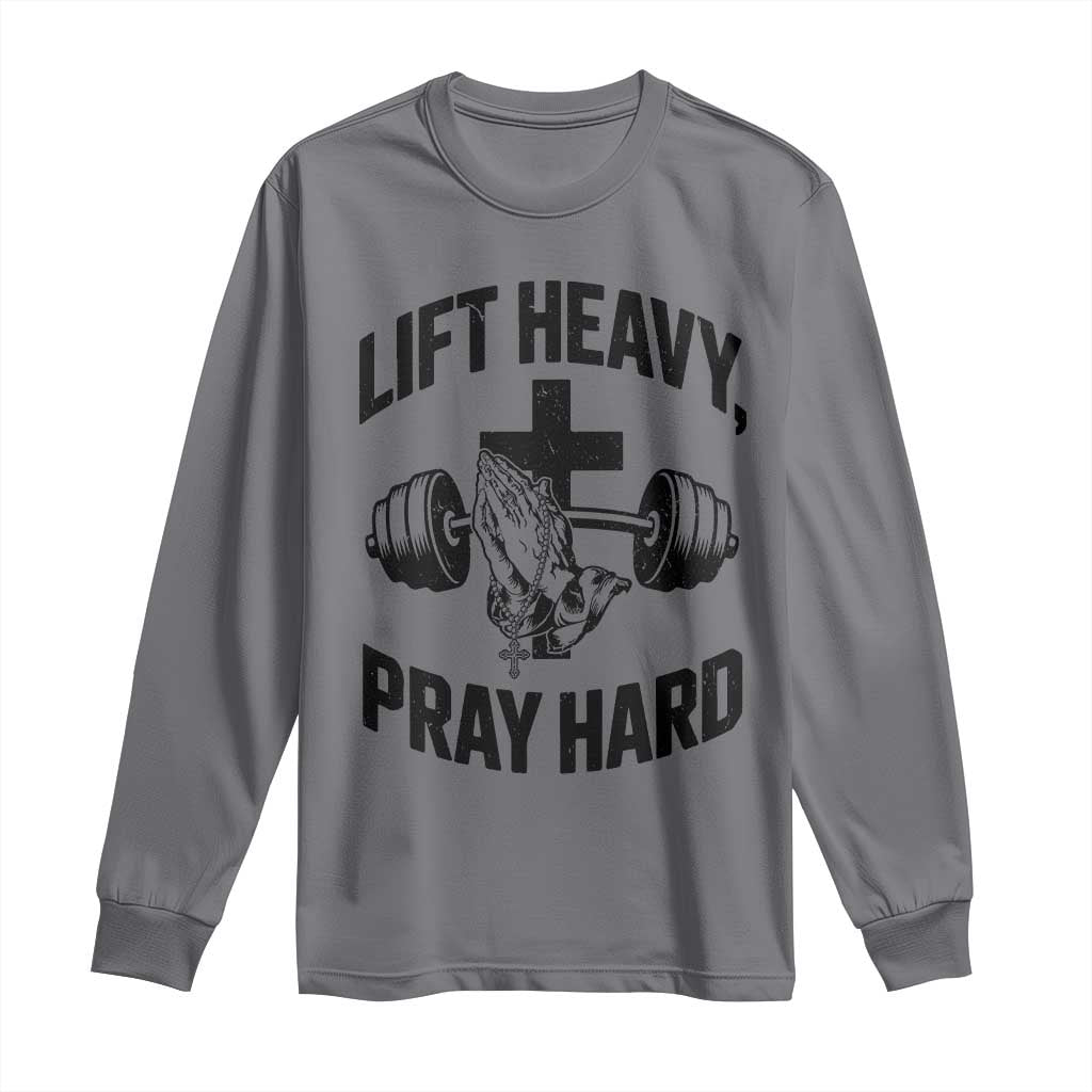 Lift Heavy Pray Hard Long Sleeve Shirt Christian Workout Jesus Gym Lifting TS11 Charcoal Print Your Wear