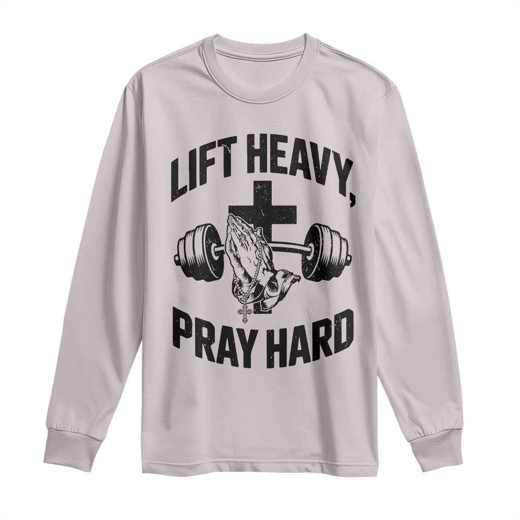Lift Heavy Pray Hard Long Sleeve Shirt Christian Workout Jesus Gym Lifting TS11 Ice Gray Print Your Wear