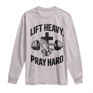 Lift Heavy Pray Hard Long Sleeve Shirt Christian Workout Jesus Gym Lifting TS11 Ice Gray Print Your Wear