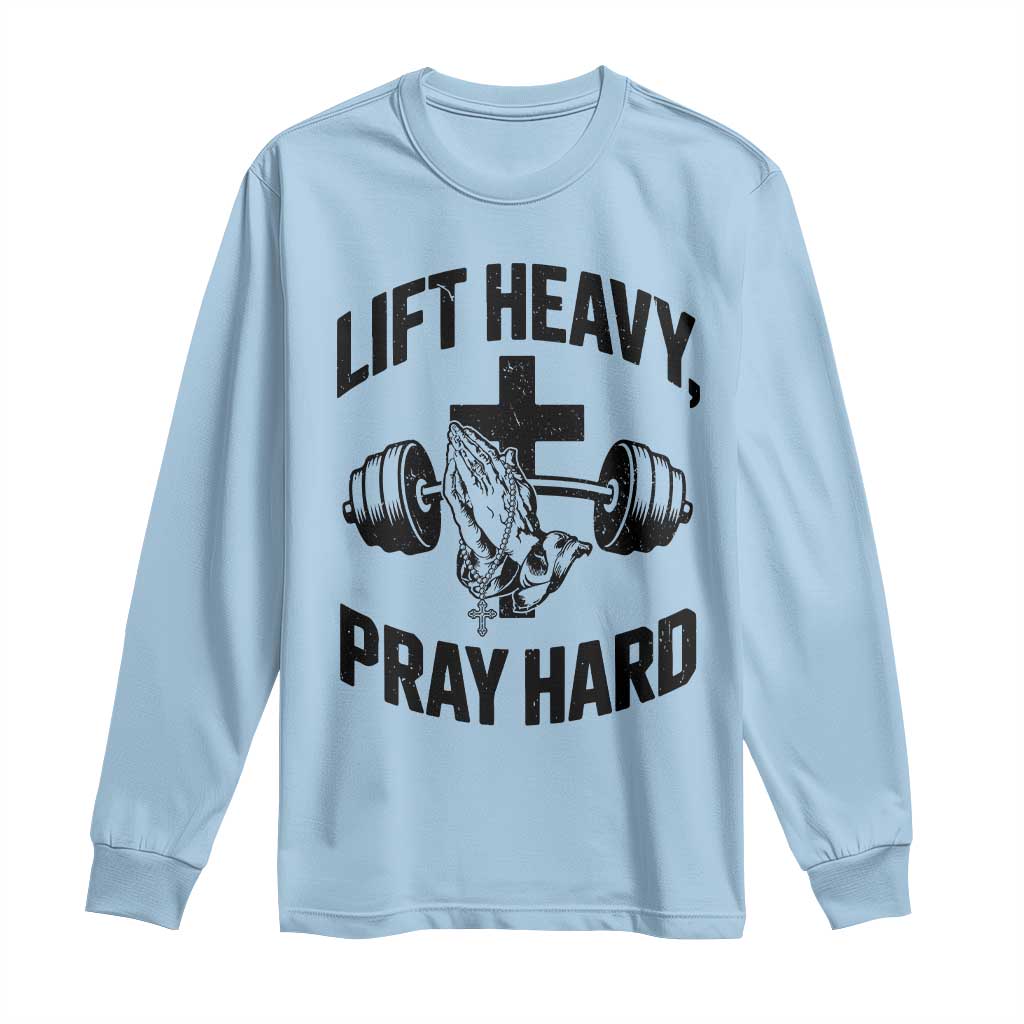 Lift Heavy Pray Hard Long Sleeve Shirt Christian Workout Jesus Gym Lifting TS11 Light Blue Print Your Wear