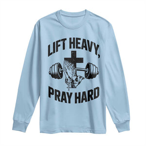 Lift Heavy Pray Hard Long Sleeve Shirt Christian Workout Jesus Gym Lifting TS11 Light Blue Print Your Wear
