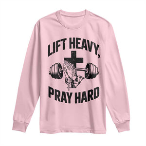 Lift Heavy Pray Hard Long Sleeve Shirt Christian Workout Jesus Gym Lifting TS11 Light Pink Print Your Wear