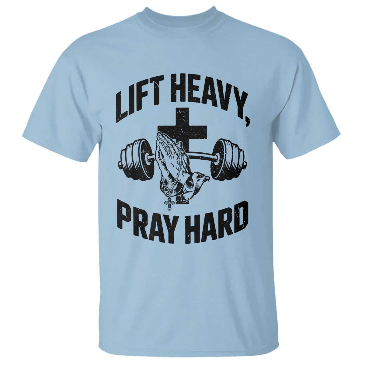 Lift Heavy Pray Hard T Shirt Christian Workout Jesus Gym Lifting TS11 Light Blue Print Your Wear