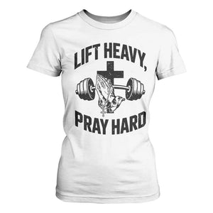 Lift Heavy Pray Hard T Shirt For Women Christian Workout Jesus Gym Lifting TS11 White Print Your Wear