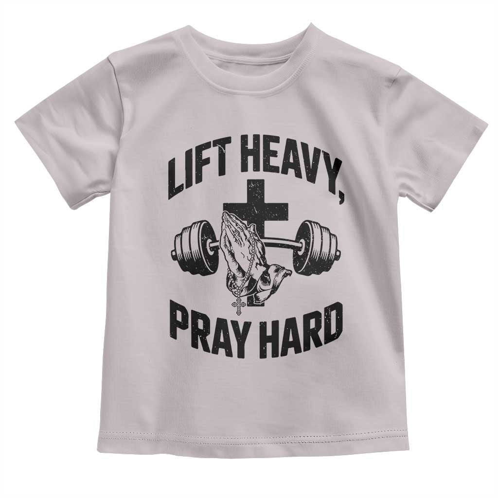 Lift Heavy Pray Hard Toddler T Shirt Christian Workout Jesus Gym Lifting TS11 Ice Gray Print Your Wear