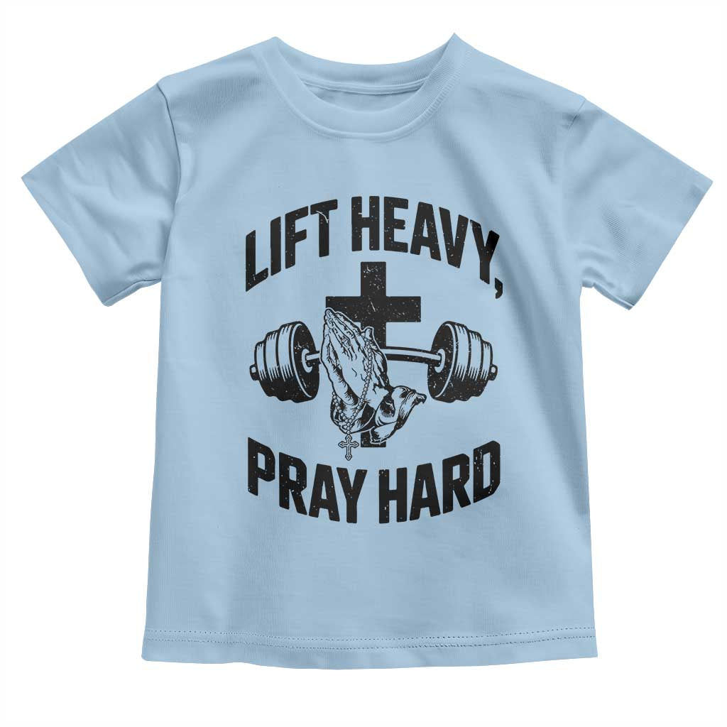 Lift Heavy Pray Hard Toddler T Shirt Christian Workout Jesus Gym Lifting TS11 Light Blue Print Your Wear