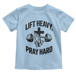 Lift Heavy Pray Hard Toddler T Shirt Christian Workout Jesus Gym Lifting TS11 Light Blue Print Your Wear