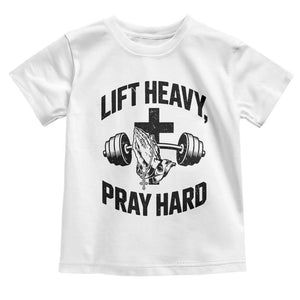 Lift Heavy Pray Hard Toddler T Shirt Christian Workout Jesus Gym Lifting TS11 White Print Your Wear