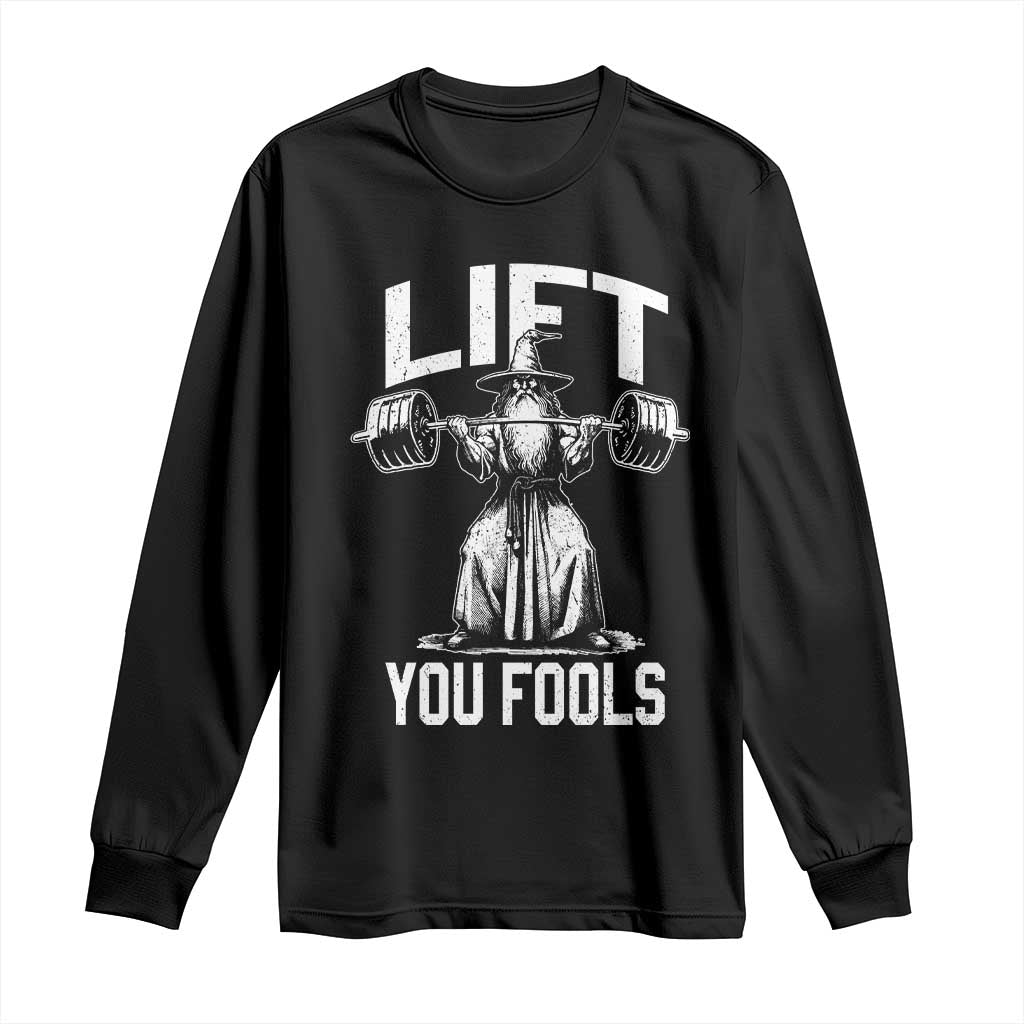 Funny Lift You Fools Long Sleeve Shirt Swole Wizard Weightlifting Bodybuilding Gym Fitness TS11 Black Print Your Wear