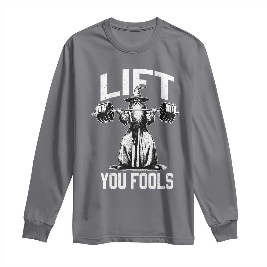 Funny Lift You Fools Long Sleeve Shirt Swole Wizard Weightlifting Bodybuilding Gym Fitness TS11 Charcoal Print Your Wear