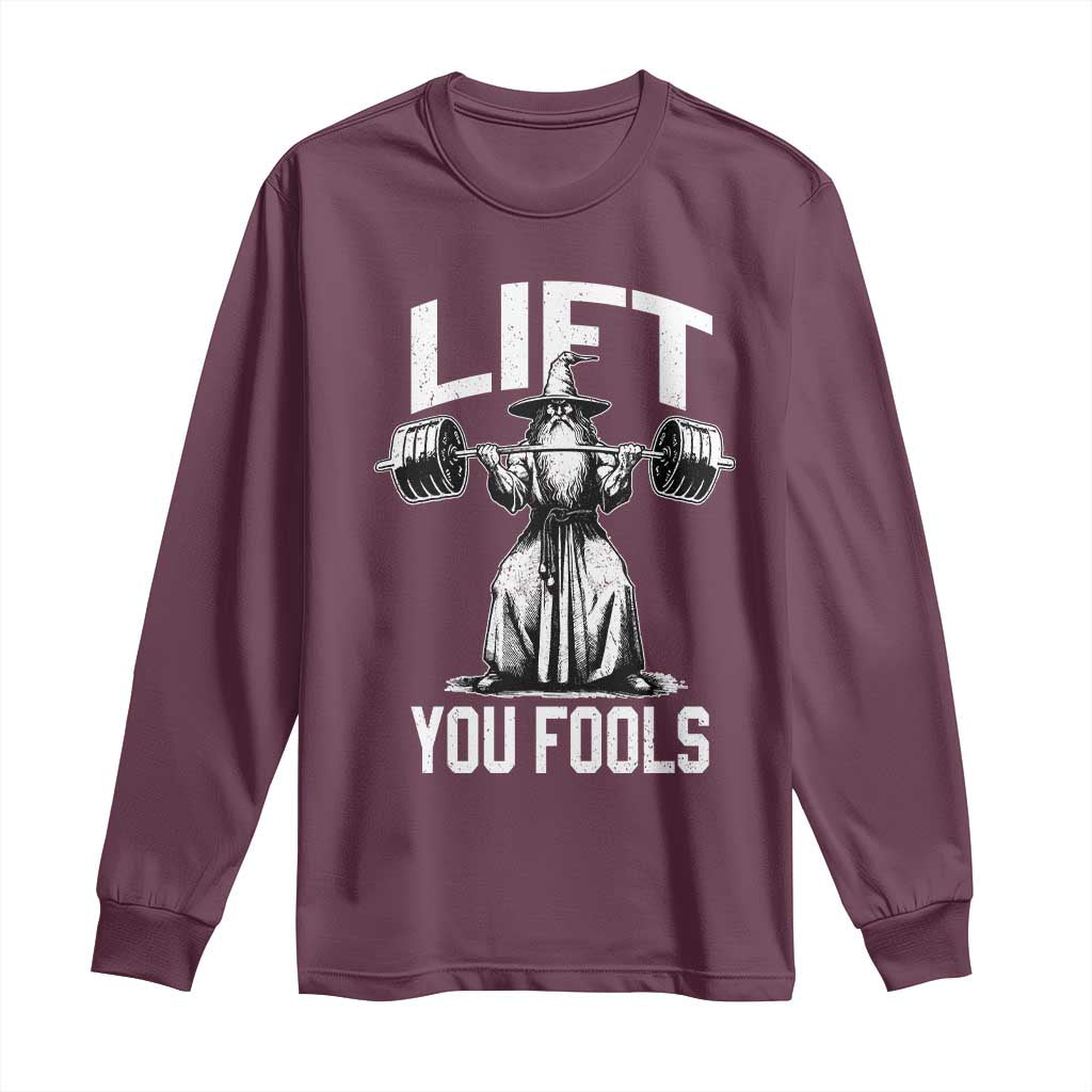 Funny Lift You Fools Long Sleeve Shirt Swole Wizard Weightlifting Bodybuilding Gym Fitness TS11 Maroon Print Your Wear