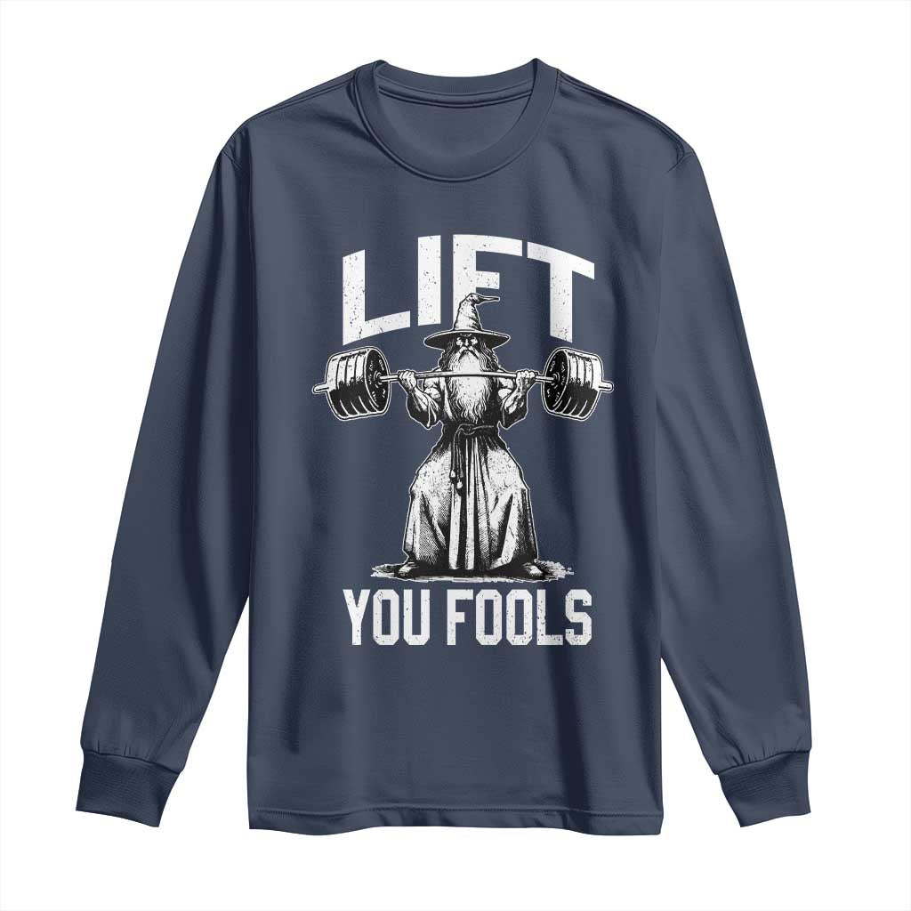 Funny Lift You Fools Long Sleeve Shirt Swole Wizard Weightlifting Bodybuilding Gym Fitness TS11 Navy Print Your Wear