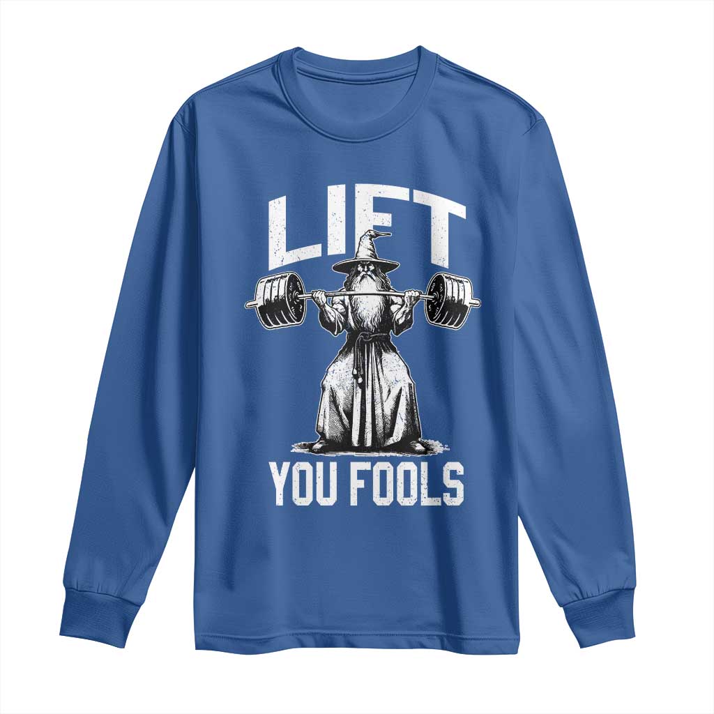 Funny Lift You Fools Long Sleeve Shirt Swole Wizard Weightlifting Bodybuilding Gym Fitness TS11 Royal Blue Print Your Wear