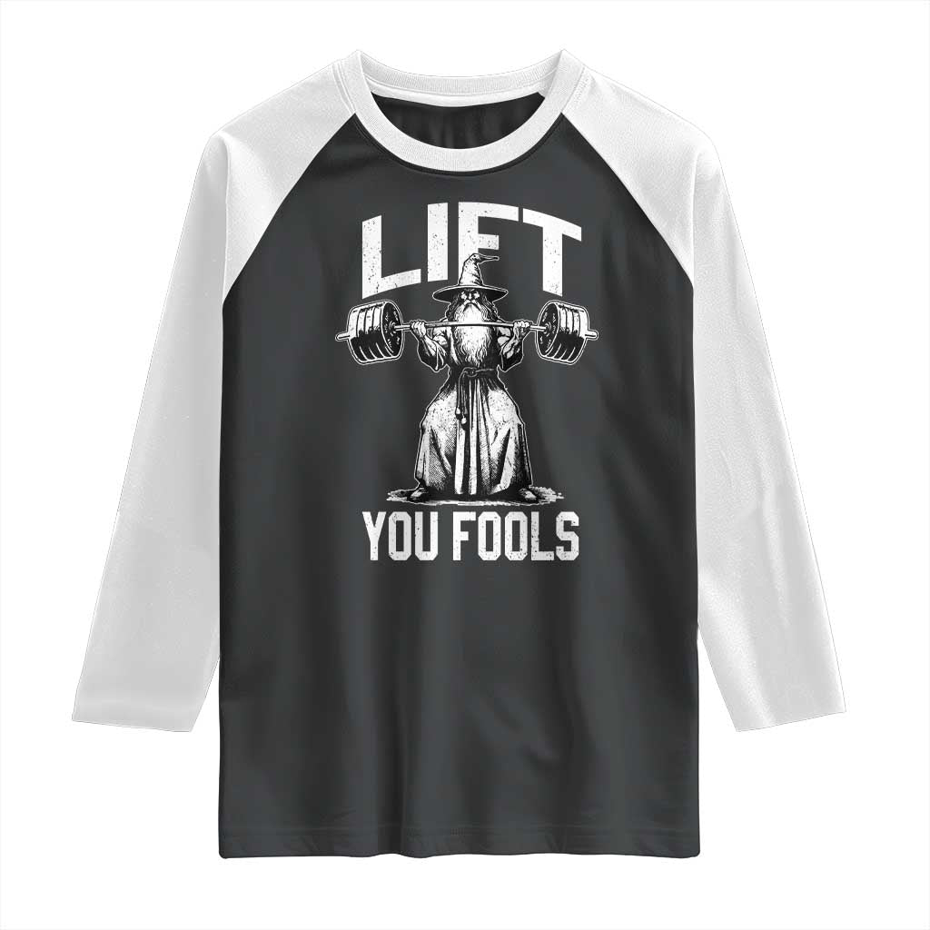 Funny Lift You Fools Raglan Shirt Swole Wizard Weightlifting Bodybuilding Gym Fitness TS11 Black White Print Your Wear