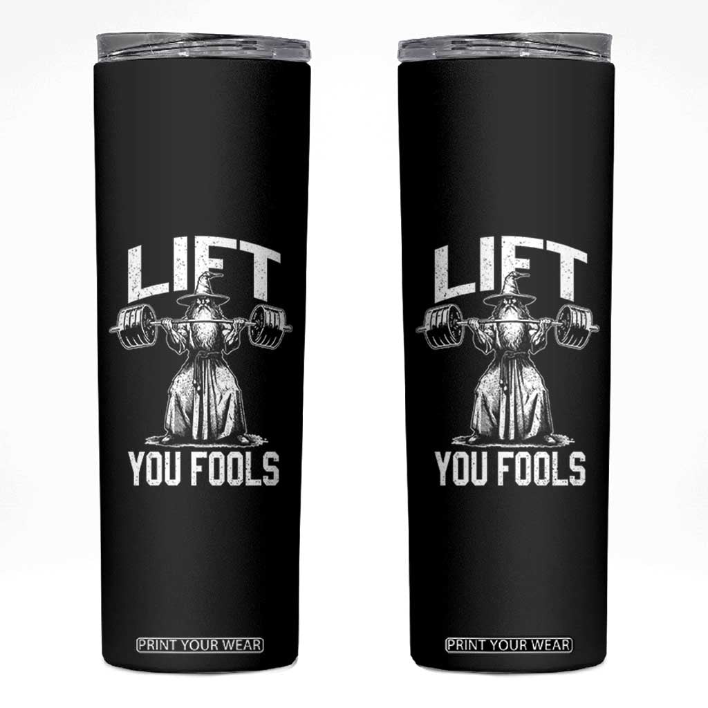 Funny Lift You Fools Skinny Tumbler Swole Wizard Weightlifting Bodybuilding Gym Fitness TS11 Black Print Your Wear