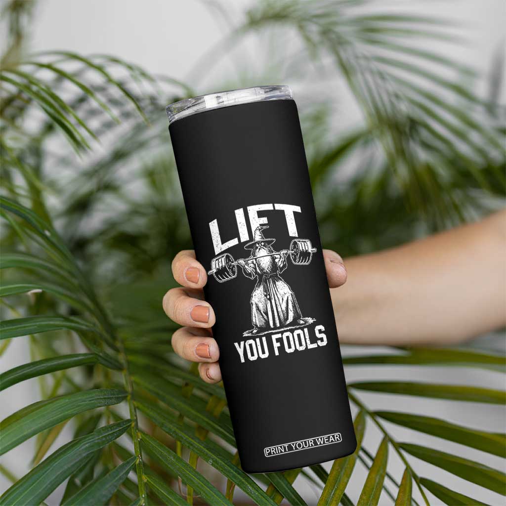 Funny Lift You Fools Skinny Tumbler Swole Wizard Weightlifting Bodybuilding Gym Fitness TS11 Print Your Wear