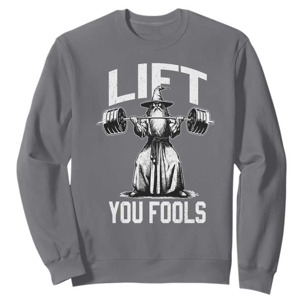 Funny Lift You Fools Sweatshirt Swole Wizard Weightlifting Bodybuilding Gym Fitness TS11 Charcoal Print Your Wear