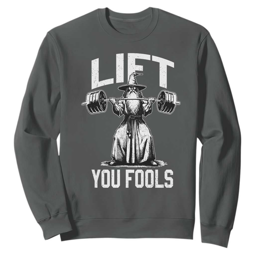 Funny Lift You Fools Sweatshirt Swole Wizard Weightlifting Bodybuilding Gym Fitness TS11 Dark Heather Print Your Wear