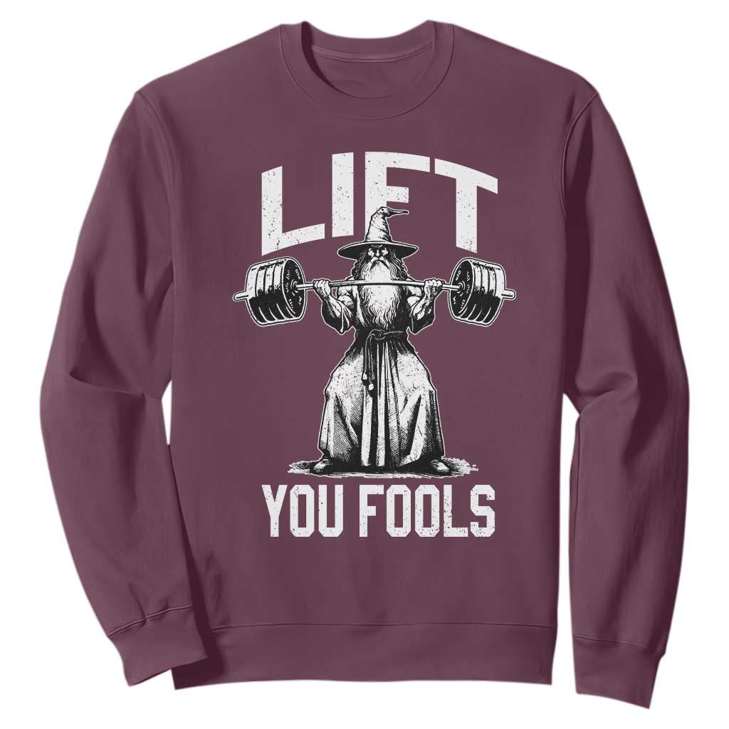 Funny Lift You Fools Sweatshirt Swole Wizard Weightlifting Bodybuilding Gym Fitness TS11 Maroon Print Your Wear